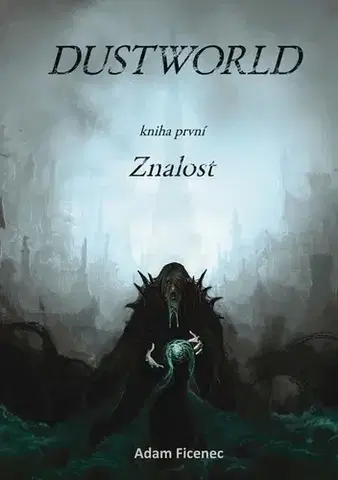 Sci-fi a fantasy Dustworld Kniha první Znalost - Adam Ficenec