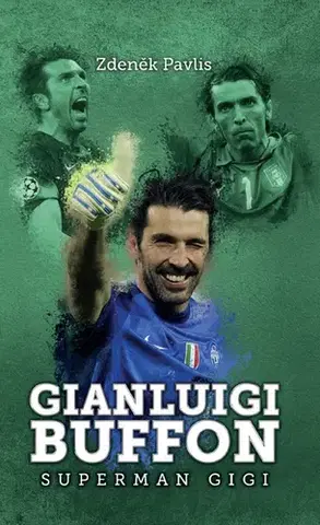 Šport - ostatné Gianluigi Buffon: superman Gigi - Zdeněk Pavlis