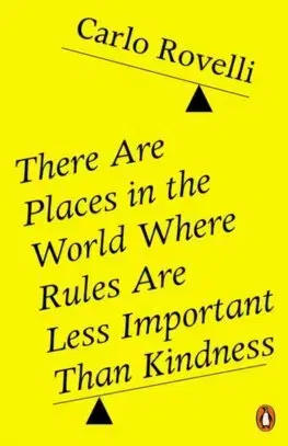 Filozofia There Are Places in the World Where Rules Are Less Important Than Kindness - Carlo Rovelli