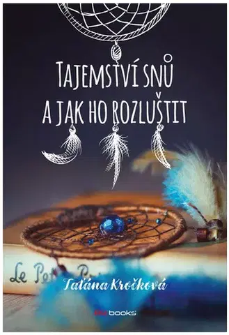 Astrológia, horoskopy, snáre Tajemství snů a jak ho rozluštit - Taťána Kročková