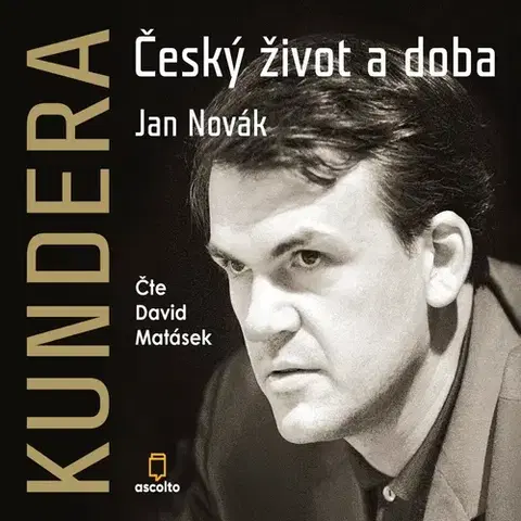Biografie - ostatné Ascolto Kundera: Český život a doba