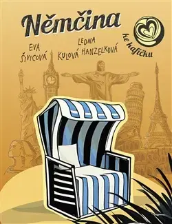 Učebnice pre samoukov Němčina ke kafíčku - Leona Kulová Hanzelková,Eva Šivicová