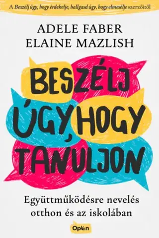Pedagogika, vzdelávanie, vyučovanie Beszélj úgy, hogy tanuljon - Együttműködésre nevelés otthon és az iskolában - Adele Faber