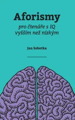 Humor a satira Aforismy pro čtenáře s IQ vyšším než nízkým - Jan Sobotka