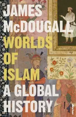 Islam Worlds of Islam - James McDougall