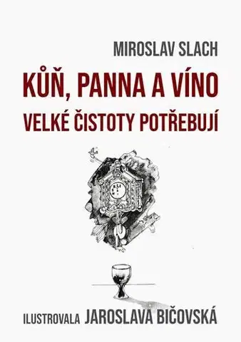 Novely, poviedky, antológie Kůň, panna a víno velké čistoty potřebují - Miroslav Slach