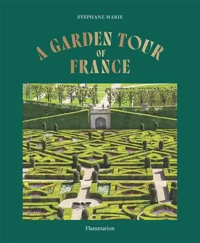 Okrasná záhrada A Garden Tour of France - Stéphane Marie