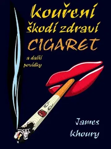 Novely, poviedky, antológie Kouření škodí zdraví cigaret a další povídky - James Khoury