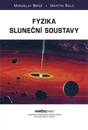 Astronómia, vesmír, fyzika Fyzika sluneční soustavy - Miroslav Brož,Martin Šolc