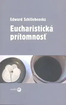 Kresťanstvo Eucharistická prítomnosť - Edward Schillebeeckx