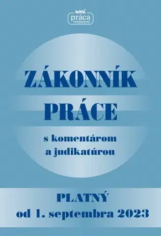 Pracovné právo Zákonník práce s komentárom a judikatúrou platný od 01. septembra 2023 - Kolektív autorov