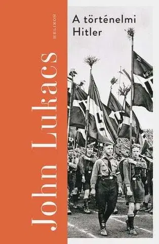 Druhá svetová vojna A történelmi Hitler - John Lukacs,András Barkóczi