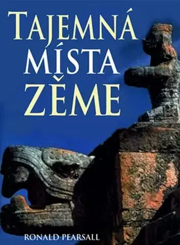 Encyklopédie - ostatné Tajemná místa Země (čeština) - Ronald Pearsall