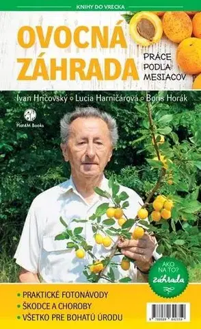 Úžitková záhrada Ovocná záhrada - Práce podľa mesiacov - Ivan Hričovský,Lucia Harničárová,Boris Horák