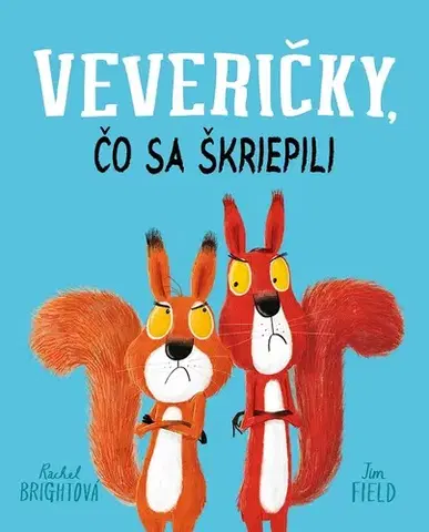 Rozprávky pre malé deti Veveričky, čo sa škriepili - Rachel Bright,Jim Field,Jana Kantorová-Báliková