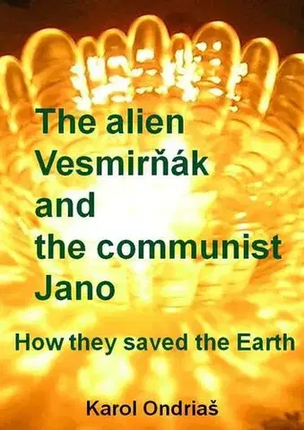 Sci-fi a fantasy The alien Vesmirňák and the communist Jano - Karol Ondriaš