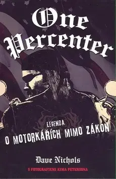 Skutočné príbehy One percenter - Dave Nichols,Jiři Ulbrich