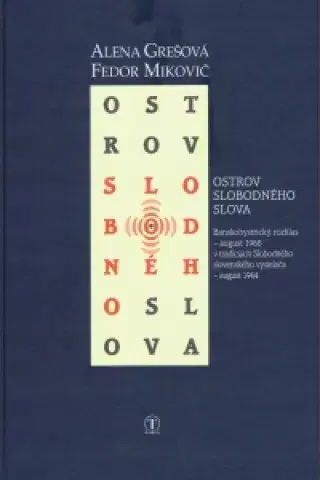 Slovenské a české dejiny Ostrov slobodného slova - Alena Grešová