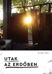 Fejtóny, rozhovory, reportáže Utak az erdőben - Kovács Vera