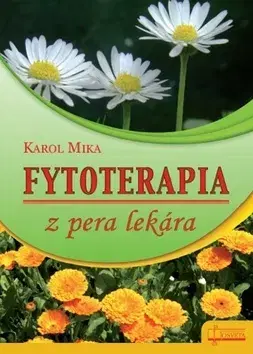 Prírodná lekáreň, bylinky Fytoterapia z pera lekára - Karol Mika