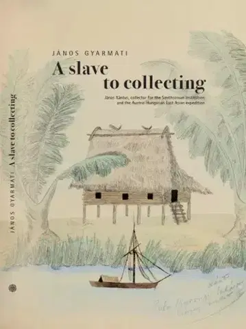 Sociológia, etnológia A slave to collecting - János Gyarmati
