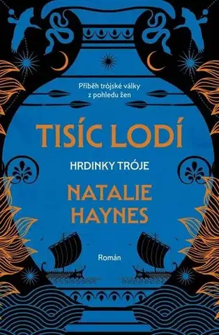 Historické romány Tisíc lodí: Hrdinky Tróje - Natalie Haynes