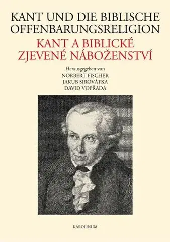 Filozofia Kant und die biblische Offenbarungsreligion / Kant a biblické zjevené náboženství - Jakub Sirovátka
