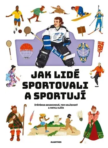 Encyklopédie pre deti a mládež - ostatné Jak lidé sportovali a sportují - Štěpánka