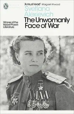 Druhá svetová vojna The Unwomanly Face of War - Svetlana Alexievich,Larissa Volokhonsky,Richard Pevear