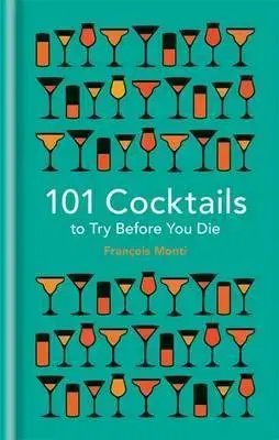 Pivo, whiskey, nápoje, kokteily 101 Cocktails to Try Before You Die - Francois Monti