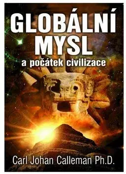 Svetové dejiny, dejiny štátov Globální mysl a počátek civilizace - Carl Johan Calleman