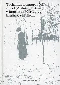 Maliarstvo, grafika Technika temperových maleb Antonína Slavíčka v kontextu Mařákovy krajinářské školy - Hana Bilavčíková