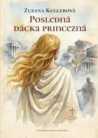 Historické romány Posledná dácka princezná - Zuzana Kuglerová