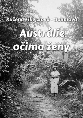 Geografia - ostatné Austrálie očima ženy - Růžena Fikejzlová - Baumová