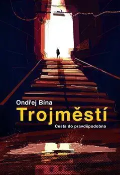 Sci-fi a fantasy Trojměstí: Cesta do pravděpodobna - Ondřej Bína