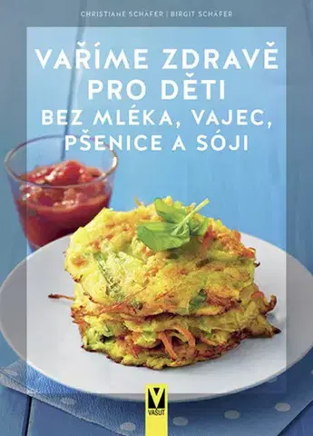 Varíme pre deti a s deťmi Vaříme zdravě pro děti bez mléka, vajec, pšenice a sóji - Christiane Schäfer,Brigit Schäfer