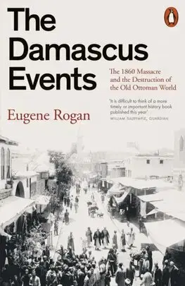 Svetové dejiny, dejiny štátov The Damascus Events - Eugene Rogan