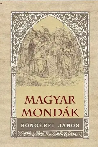 História - ostatné Magyar mondák - János Böngérfi