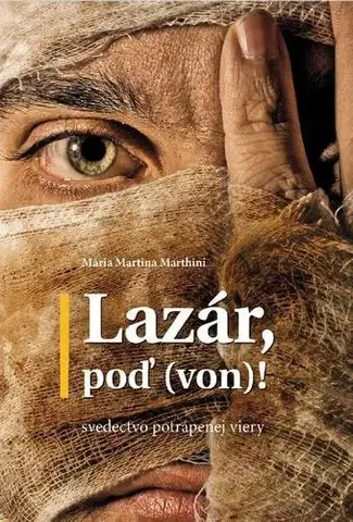 Kresťanstvo Lazár, poď (von)! - Mária Martina Marthini