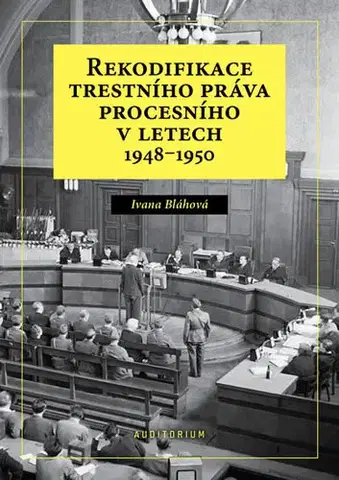 Trestné právo Rekodifikace trestního práva procesního v letech 1948–1950 - Ivana Bláhová
