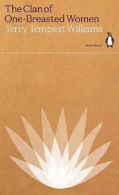Eseje, úvahy, štúdie The Clan of One-Breasted Women - Terry Tempest Williams