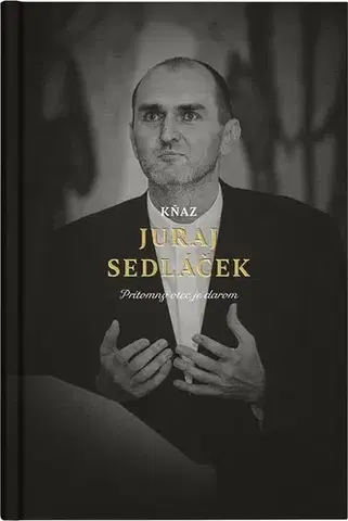 Fejtóny, rozhovory, reportáže Kňaz Juraj Sedláček - Juraj Sedláček