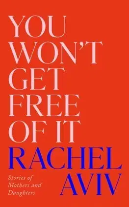 Eseje, úvahy, štúdie You Won’t Get Free of It - Rachel Aviv