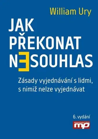 Ekonómia, manažment - ostatné Jak překonat nesouhlas. Zásady vyjednávání s lidmi, s nimiž nelze vyjednávat - William Ury