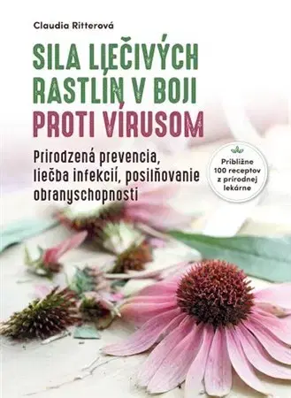 Prírodná lekáreň, bylinky Sila liečivých rastlín v boji proti vírusom - Claudia Ritter