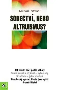 Ezoterika - ostatné Sobectví, nebo altruismus? - Michael Laitman,Sylva Mrázková