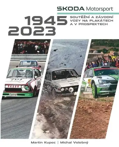 Auto, moto Škoda Motorsport. Soutěžní a závodní vozy na plakátech a v prospektech - Martin Kupec,Michal Velebný