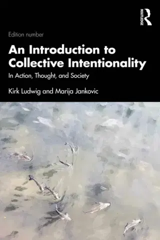 Filozofia An Introduction to Collective Intentionality - Kirk Ludwig,Marija Jankovic