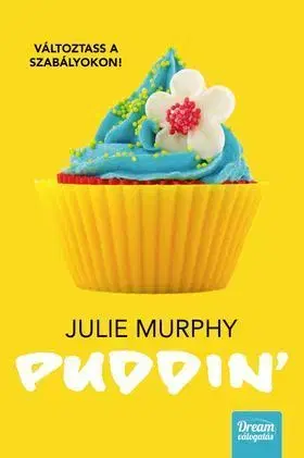 Beletria - ostatné Puddin’ – Változtass a szabályokon! - Julie Murphy