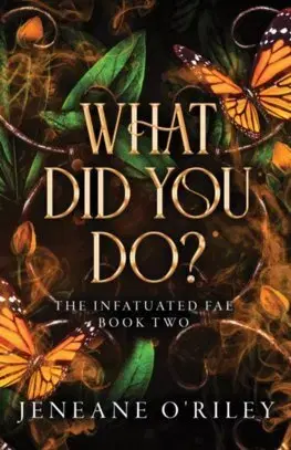 Sci-fi a fantasy What Did You Do? Infatuated Fae Book 2 - Jeneane O'Riley